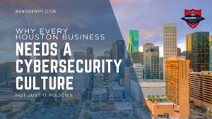 Why Every Houston Business Needs a Cybersecurity Culture (Not Just IT Policies)